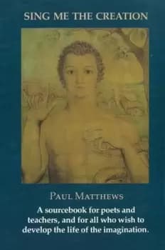 Sing me the creation by Paul Matthews