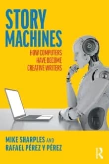 Story Machines: How Computers Have Become Creative Writers : How Computers Have Become Creative Writers