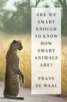 Are We Smart Enough to Know How Smart Animals Are by Frans De Waal Hardback