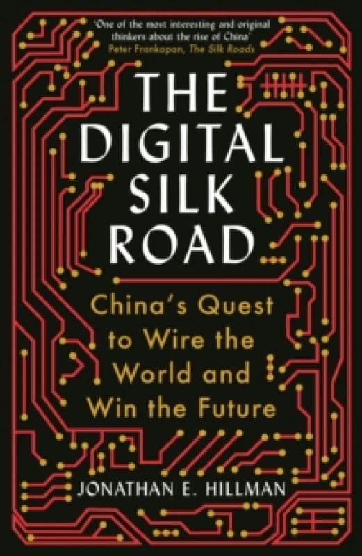 The Digital Silk Road : China's Quest to Wire the World and Win the Future Paperback / softback