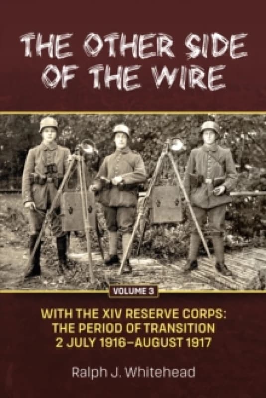 The Other Side of the Wire Volume 3 : With The XIV Reserve Corps: The Period of Transition 2 July 1916 - August 1917 Paperback / softback