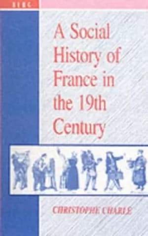 A Social History of France in the 19th Century by Christophe Charle
