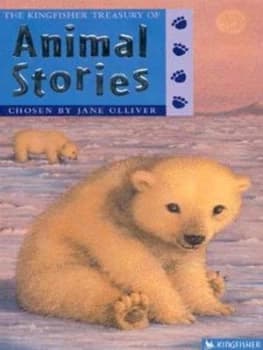 The Kingfisher Treasury of Animal Stories by Jane Olliver and Annabel Spenceley Paperback