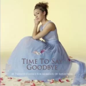 Time to Say Goodbye 40 Timeless Classics for Moments of Reflection by Various Artists CD Album