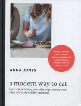A Modern Way to Eat by Anna Jones Hardback