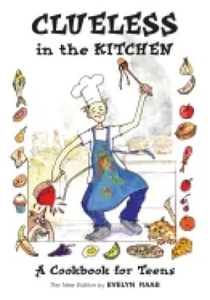 clueless in the kitchen a cookbook for teens