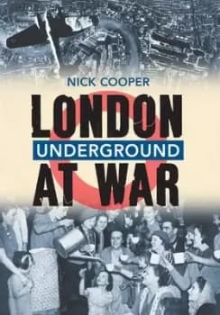 London Underground at war by Nick Cooper