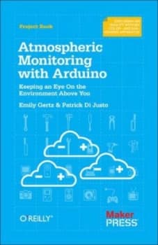 Atmospheric Monitoring with Arduino by Patrick Di Justo Paperback