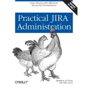 Practical JIRA Administration: Using JIRA Effectively: Beyond the Documentation by Matthew B. Doar (Paperback, 2011)