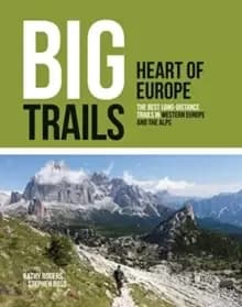 Big Trails: Heart of Europe : The best long-distance trails in Western Europe and the Alps