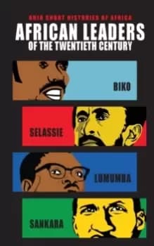 African Leaders of the Twentieth Century : Biko, Selassie, Lumumba, Sankara