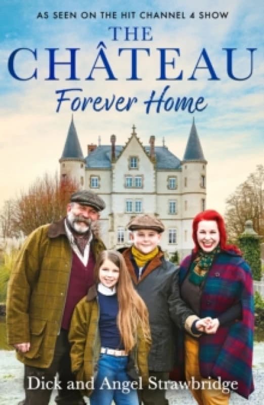 The Chateau - Forever Home : The instant Sunday Times Bestseller, as seen on the hit Channel 4 series Escape to the Chateau Paperback / softback