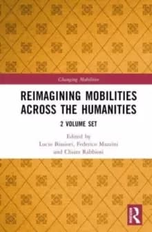 Reimagining Mobilities across the Humanities : 2 Volume Set