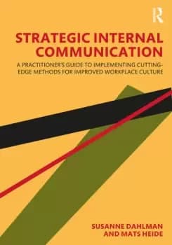 Strategic Internal CommunicationA Practitioners Guide to Implementing Cutting-Edge Methods for Improved Workplace Culture