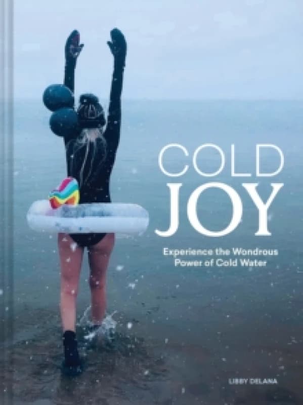 Cold Joy : Experience the Wondrous Power of Cold Water Hardback