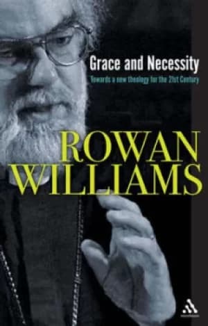 Grace and necessity by Rowan Williams
