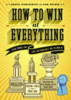 How to Win at Everything by Daniel Kibblesmith and Sam Weiner Book