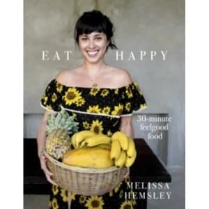 Eat Happy: 30-minute Feelgood Food