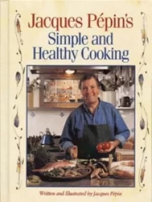 Jacques Ppins simple and healthy cooking by Jacques Ppin