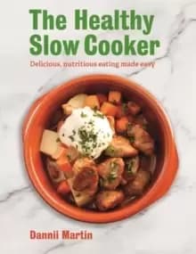 The Healthy Slow Cooker : Delicious, nutritious eating made easy