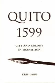 Quito 1599 : City and Colony in Transition