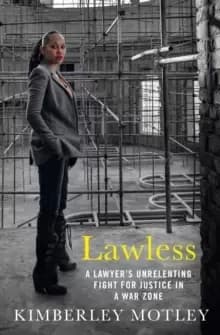 Lawless : A lawyer's unrelenting fight for justice in a war zone