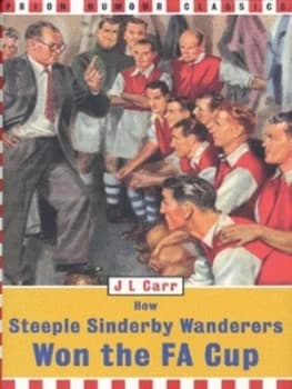 How Steeple Sinderby Wanderers Won the Fa Cup by J. L Carr Hardback