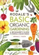 rodales basic organic gardening a beginners guide to starting a healthy gar