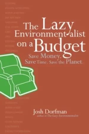 The lazy environmentalist on a budget by Josh Dorfman
