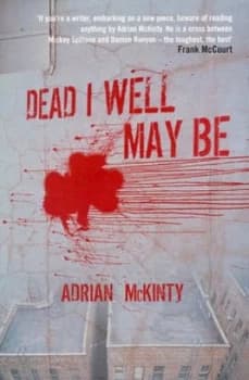 Dead I Well May Be by Adrian Mckinty Book