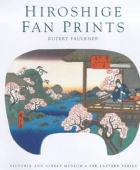 Hiroshige Fan Prints by Rupert Faulkner and Victoria and Albert Museum Book