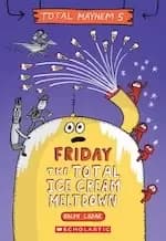 Total Mayhem #5: Friday - The Total Ice Cream Meltdown (Total Mayhem #5)