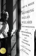 becoming dallas willard the formation of a philosopher teacher and christ