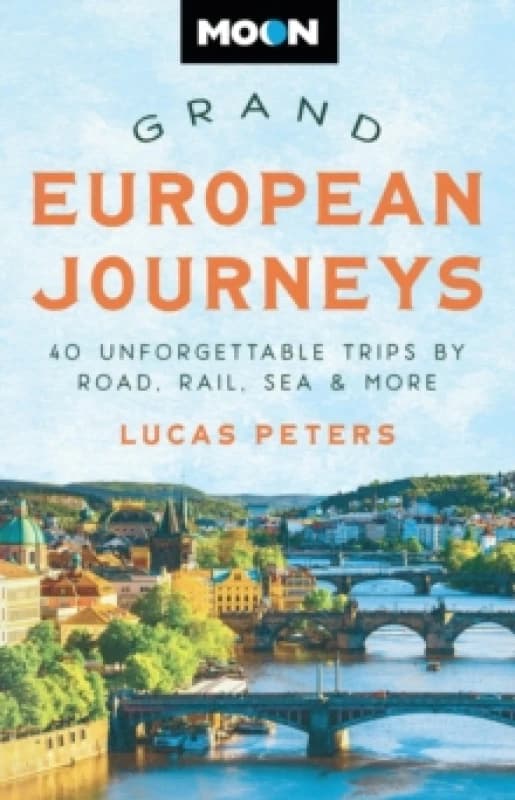 Moon Grand European Journeys : 40 Unforgettable Trips by Road, Rail, Sea & More Paperback / softback