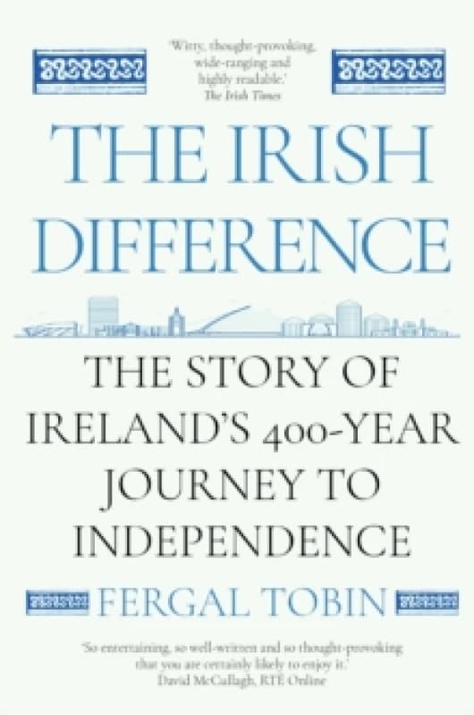 The Irish Difference : The Story of Ireland's 400-Year Journey to Independence Paperback / softback