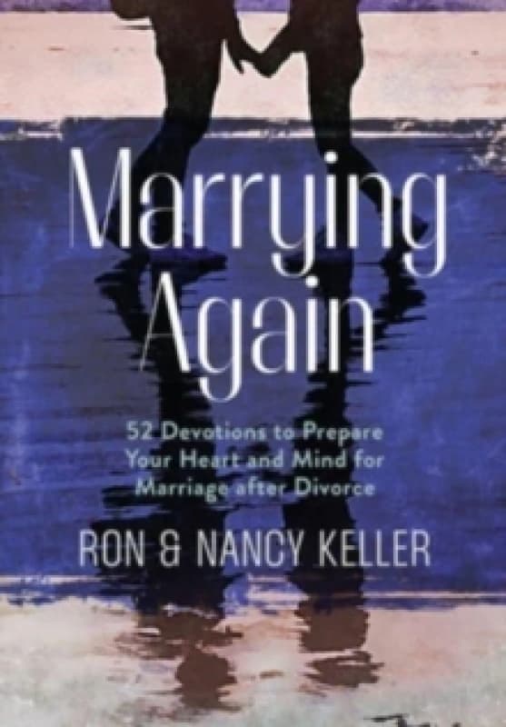 Marrying Again : 52 Devotions to Prepare Your Heart and Mind for Marriage After Divorce Hardback