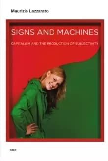 Signs and Machines : Capitalism and the Production of Subjectivity
