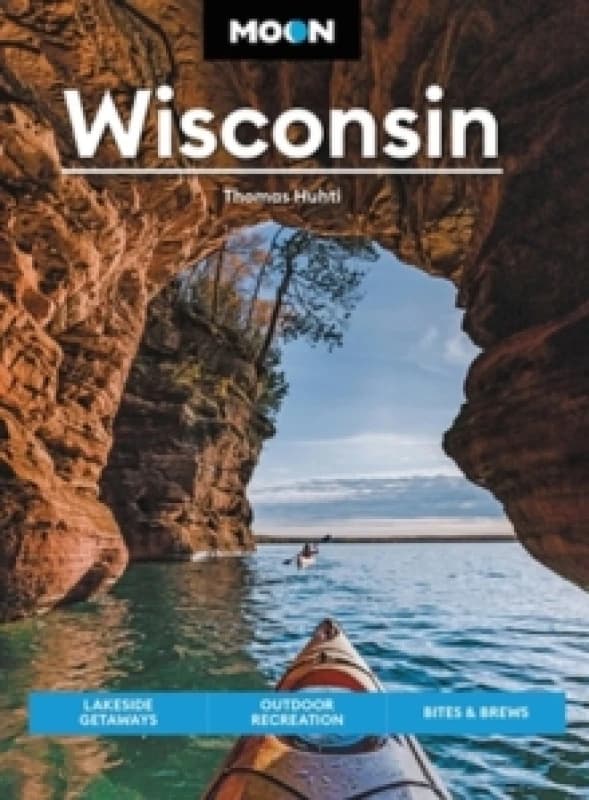Moon Wisconsin (Ninth Edition) : Lakeside Getaways, Outdoor Recreation, Bites & Brews Paperback / softback
