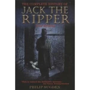 The Complete History of Jack the Ripper by Philip Sugden Paperback - 2002