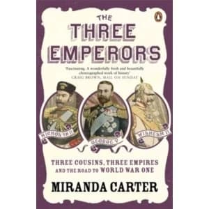 The Three Emperors: Three Cousins, Three Empires and the Road to World War One by Miranda Carter (Paperback, 2010)