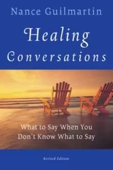 Healing Conversations : What to Say When You Don't Know What to Say