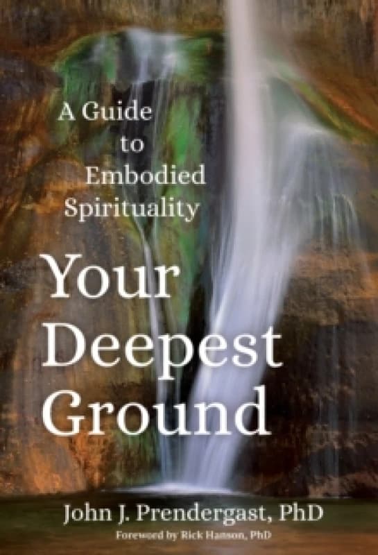Your Deepest Ground : A Guide to Embodied Spirituality Paperback / softback