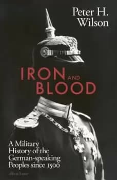 Iron and Blood by Peter H. Wilson