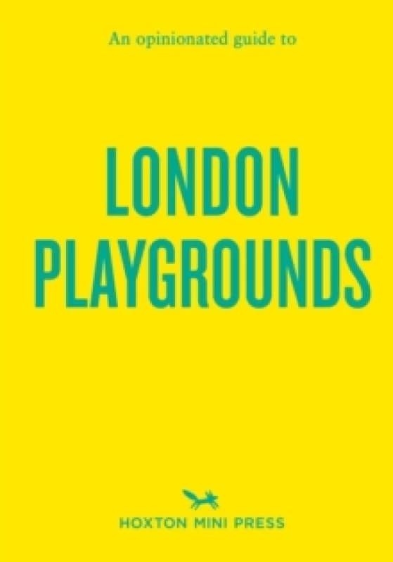 An Opinionated Guide to London Playgrounds Paperback / softback