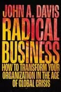 radical business how to transform your organization in the age of global cr