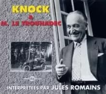Knock & M. Le Trouhadec: Interpretees Par Jules Romains