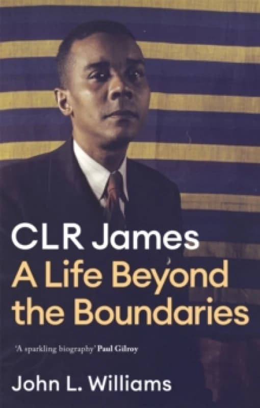 CLR James : A Life Beyond the Boundaries Paperback / softback