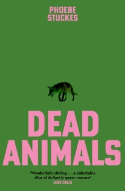 Dead Animals : 'A brilliant, chilling, furious novel. Real, relatable, and unputdownable' Rachel Long Hardback