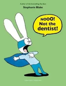 Nooo! Not the Dentist! by Stephanie Blake