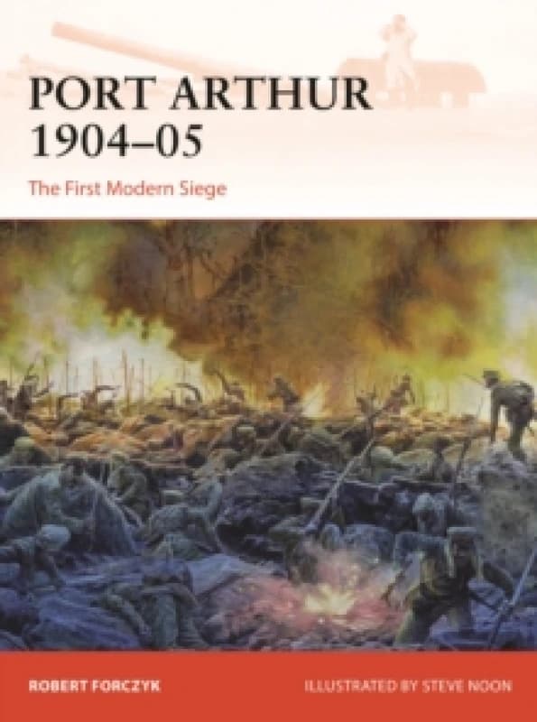 Port Arthur 1904-05 : The First Modern Siege Paperback / softback